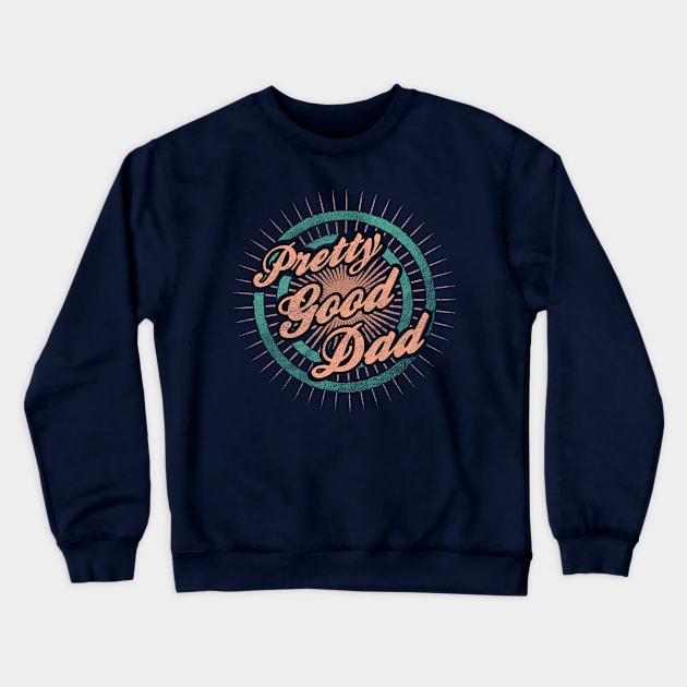 Father s Day - Pretty Good Dad Crewneck Sweatshirt by karutees